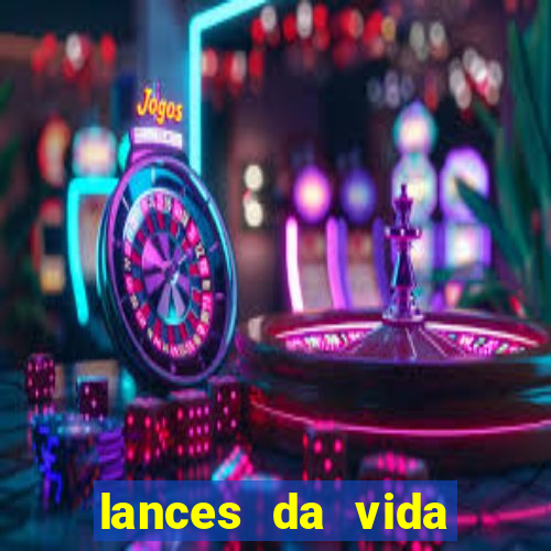 lances da vida assistir online